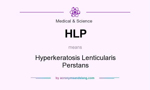 What does HLP mean? It stands for Hyperkeratosis Lenticularis Perstans