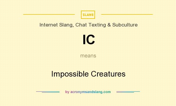 What does IC mean? It stands for Impossible Creatures