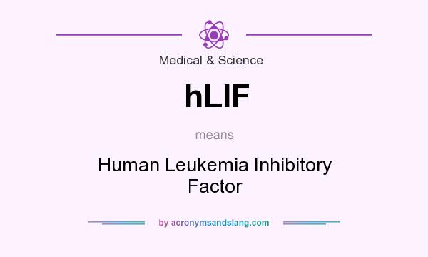 What does hLIF mean? It stands for Human Leukemia Inhibitory Factor