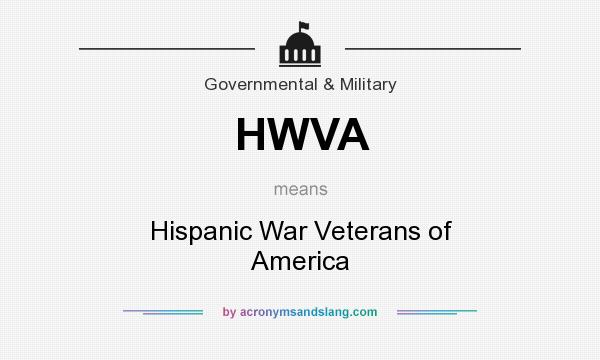 What does HWVA mean? It stands for Hispanic War Veterans of America