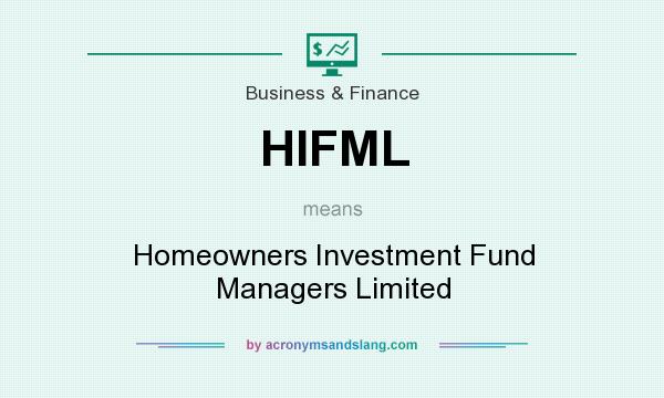 What does HIFML mean? It stands for Homeowners Investment Fund Managers Limited