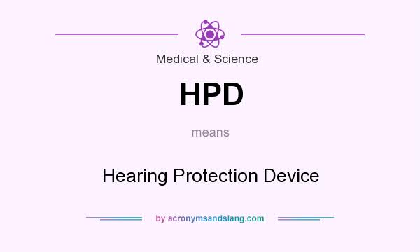 What does HPD mean? It stands for Hearing Protection Device