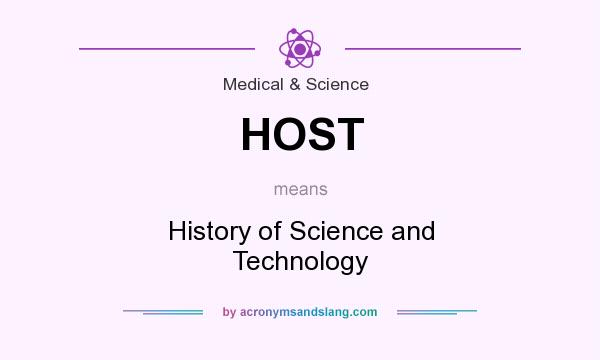 What does HOST mean? It stands for History of Science and Technology