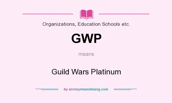 What does GWP mean? It stands for Guild Wars Platinum
