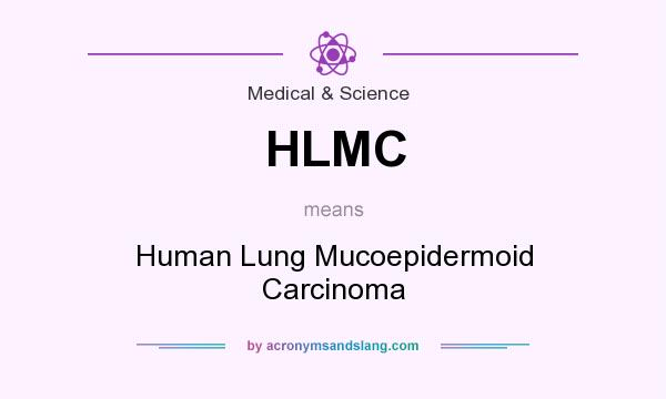 What does HLMC mean? It stands for Human Lung Mucoepidermoid Carcinoma