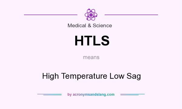 What does HTLS mean? It stands for High Temperature Low Sag