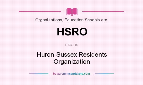 What does HSRO mean? It stands for Huron-Sussex Residents Organization