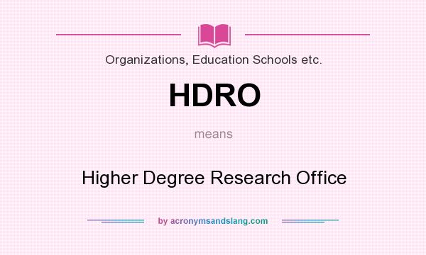 What does HDRO mean? It stands for Higher Degree Research Office