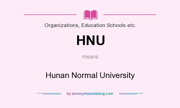 What does HNU mean? It stands for Hunan Normal University