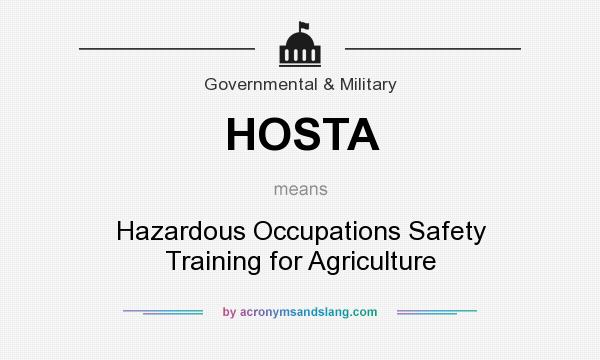 What does HOSTA mean? It stands for Hazardous Occupations Safety Training for Agriculture