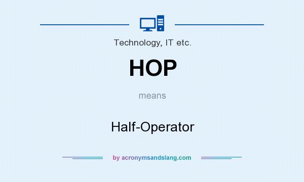 hop-half-operator-in-technology-it-etc-by-acronymsandslang