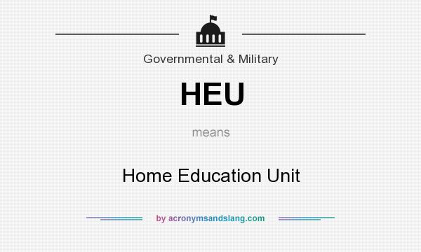 What does HEU mean? It stands for Home Education Unit