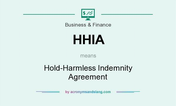 What does HHIA mean? It stands for Hold-Harmless Indemnity Agreement