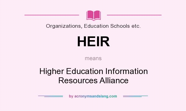What does HEIR mean? It stands for Higher Education Information Resources Alliance