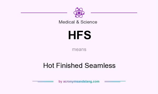 What does HFS mean? It stands for Hot Finished Seamless