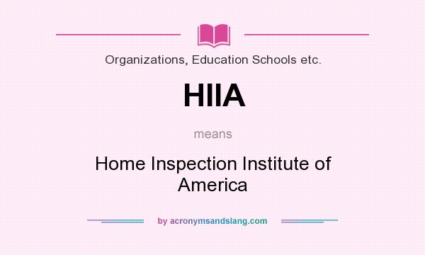 What does HIIA mean? It stands for Home Inspection Institute of America