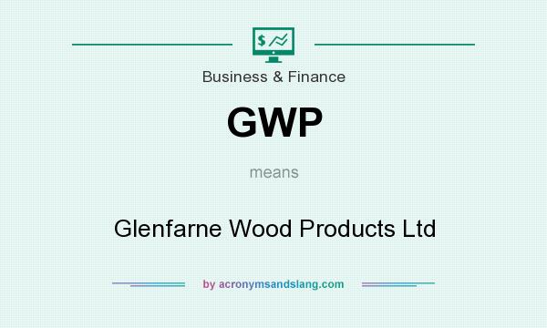 What does GWP mean? It stands for Glenfarne Wood Products Ltd