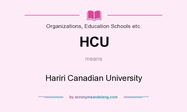 What does HCU mean? It stands for Hariri Canadian University