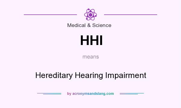 What does HHI mean? It stands for Hereditary Hearing Impairment