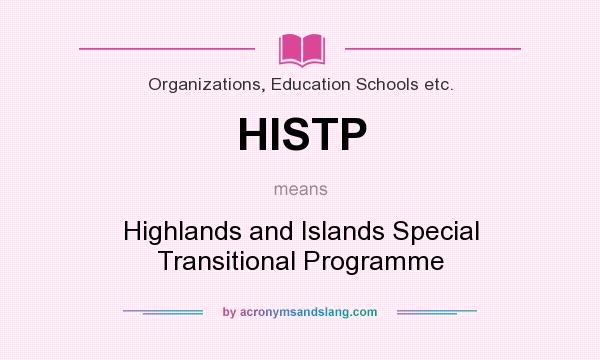 What does HISTP mean? It stands for Highlands and Islands Special Transitional Programme