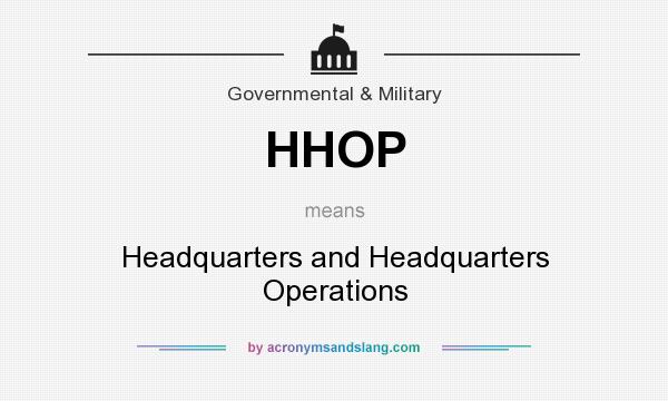 What does HHOP mean? It stands for Headquarters and Headquarters Operations