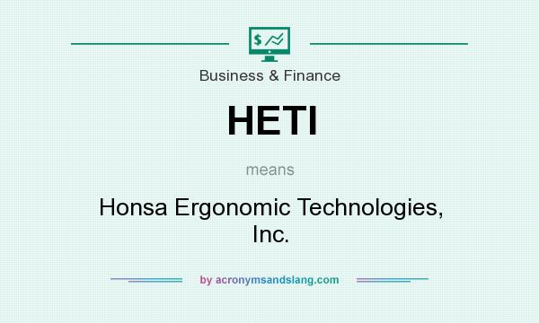 What does HETI mean? It stands for Honsa Ergonomic Technologies, Inc.