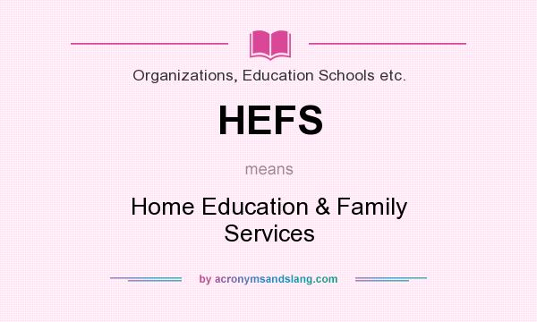 What does HEFS mean? It stands for Home Education & Family Services