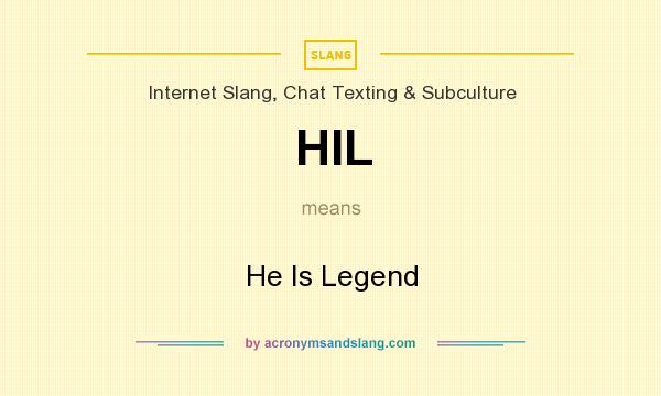 What does HIL mean? It stands for He Is Legend