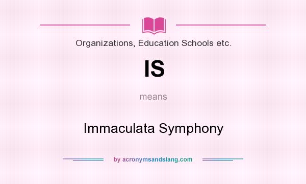 What does IS mean? It stands for Immaculata Symphony