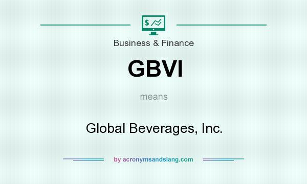 What does GBVI mean? It stands for Global Beverages, Inc.