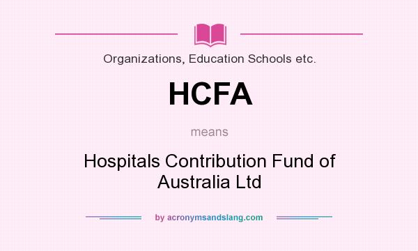 What does HCFA mean? It stands for Hospitals Contribution Fund of Australia Ltd