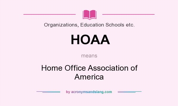 What does HOAA mean? It stands for Home Office Association of America