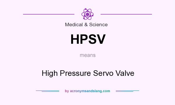 What does HPSV mean? It stands for High Pressure Servo Valve