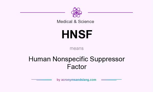 What does HNSF mean? It stands for Human Nonspecific Suppressor Factor