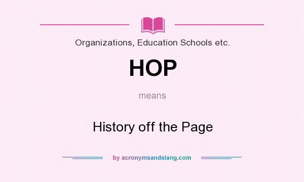 What does HOP mean? It stands for History off the Page