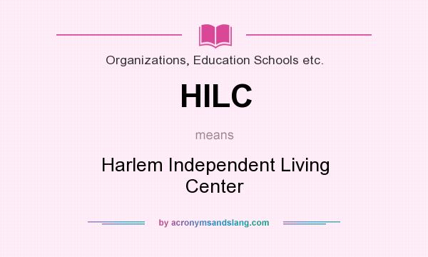 What does HILC mean? It stands for Harlem Independent Living Center