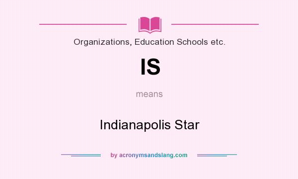What does IS mean? It stands for Indianapolis Star