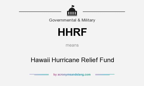 What does HHRF mean? It stands for Hawaii Hurricane Relief Fund