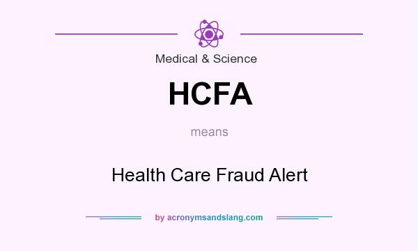 What does HCFA mean? It stands for Health Care Fraud Alert
