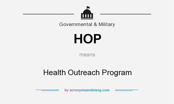 What does HOP mean? It stands for Health Outreach Program