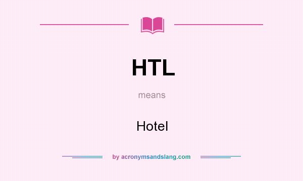 What does HTL mean? It stands for Hotel