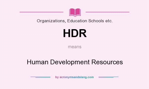 What does HDR mean? It stands for Human Development Resources