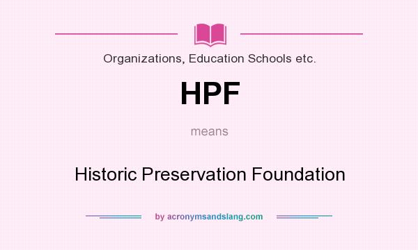 What does HPF mean? It stands for Historic Preservation Foundation