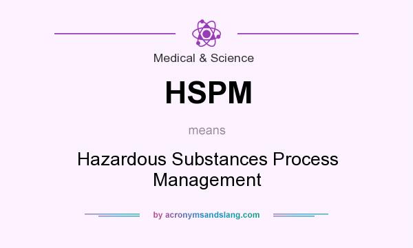 What does HSPM mean? It stands for Hazardous Substances Process Management