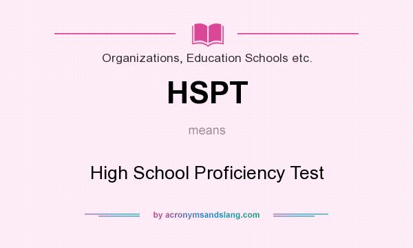 What does HSPT mean? It stands for High School Proficiency Test