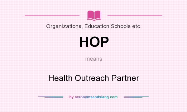 What does HOP mean? It stands for Health Outreach Partner