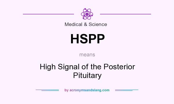 What does HSPP mean? It stands for High Signal of the Posterior Pituitary