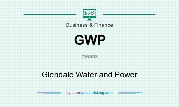 What does GWP mean? It stands for Glendale Water and Power
