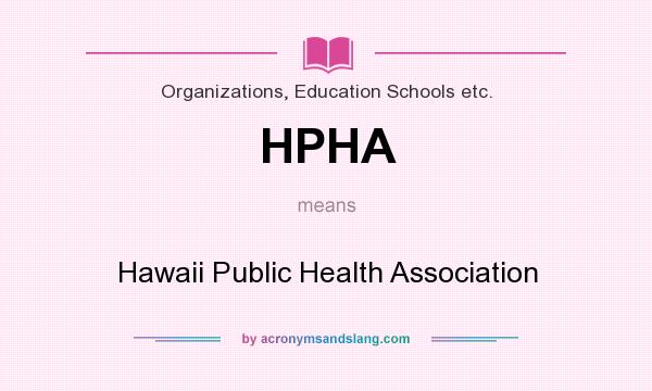 What does HPHA mean? It stands for Hawaii Public Health Association