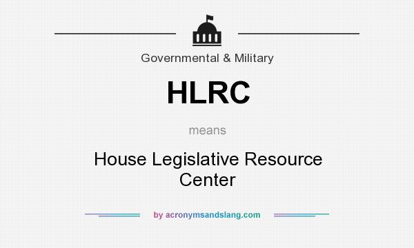What does HLRC mean? It stands for House Legislative Resource Center